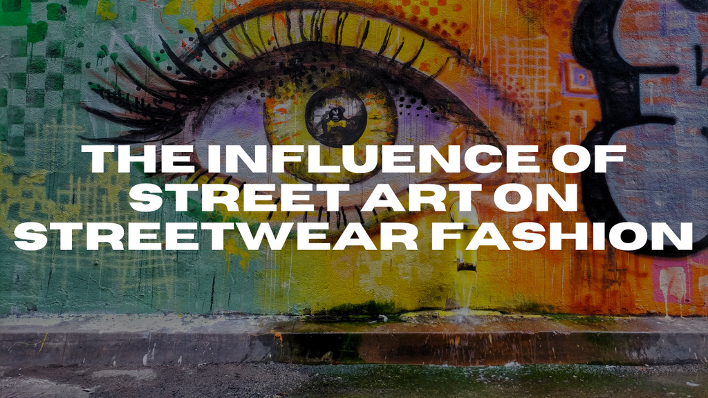 The influence of street art on streetwear fashion