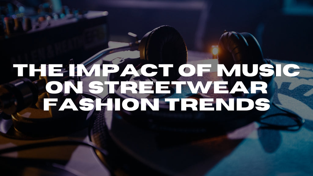 The impact of music on streetwear fashion trends