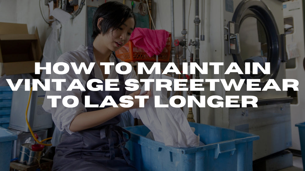How to maintain vintage streetwear to last longer