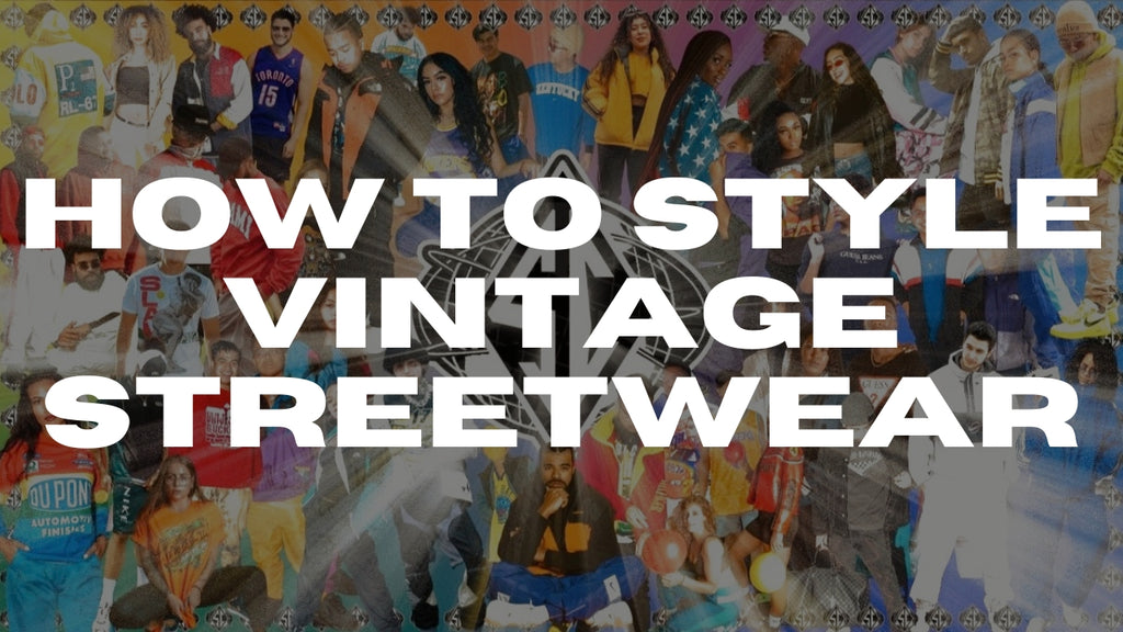 HOW TO STYLE VINTAGE STREETWEAR